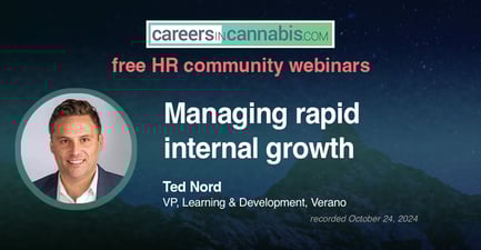 Careers in Cannabis webinar – 'Managing rapid internal growth' with Ted Nord, VP of Learning and Organizational Development, Verano